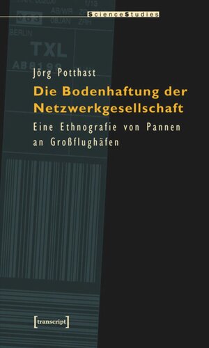 Die Bodenhaftung der Netzwerkgesellschaft: Eine Ethnografie von Pannen an Großflughäfen