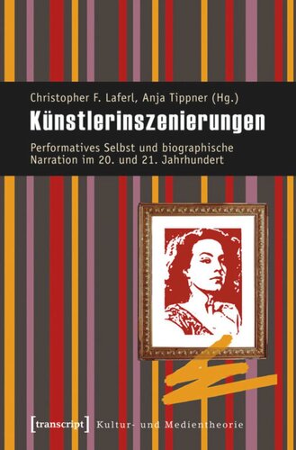 Künstlerinszenierungen: Performatives Selbst und biographische Narration im 20. und 21. Jahrhundert