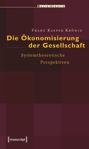 Die Ökonomisierung der Gesellschaft: Systemtheoretische Perspektiven