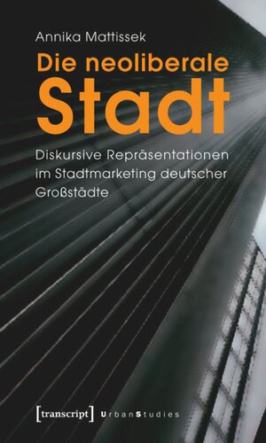 Die neoliberale Stadt: Diskursive Repräsentationen im Stadtmarketing deutscher Großstädte