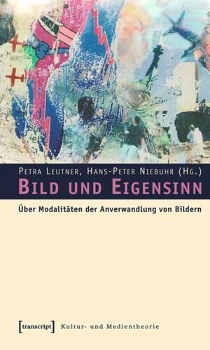 Bild und Eigensinn: Über Modalitäten der Anverwandlung von Bildern