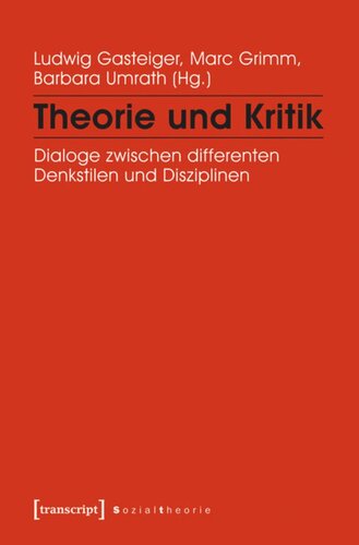 Theorie und Kritik: Dialoge zwischen differenten Denkstilen und Disziplinen