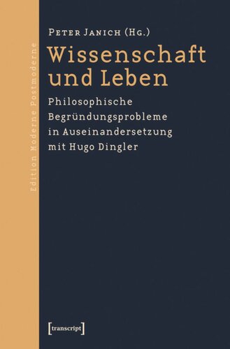 Wissenschaft und Leben: Philosophische Begründungsprobleme in Auseinandersetzung mit Hugo Dingler