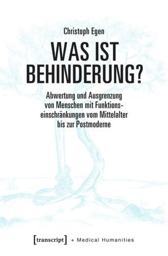 Was ist Behinderung?: Abwertung und Ausgrenzung von Menschen mit Funktionseinschränkungen vom Mittelalter bis zur Postmoderne