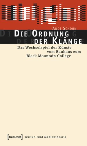 Die Ordnung der Klänge: Das Wechselspiel der Künste vom Bauhaus zum Black Mountain College