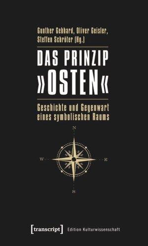 Das Prinzip »Osten«: Geschichte und Gegenwart eines symbolischen Raums