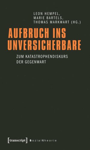 Aufbruch ins Unversicherbare: Zum Katastrophendiskurs der Gegenwart