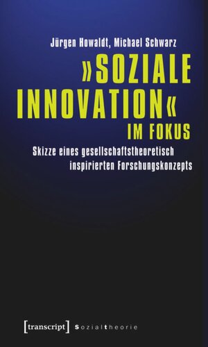 »Soziale Innovation« im Fokus: Skizze eines gesellschaftstheoretisch inspirierten Forschungskonzepts