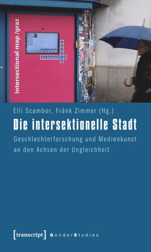 Die intersektionelle Stadt: Geschlechterforschung und Medienkunst an den Achsen der Ungleichheit