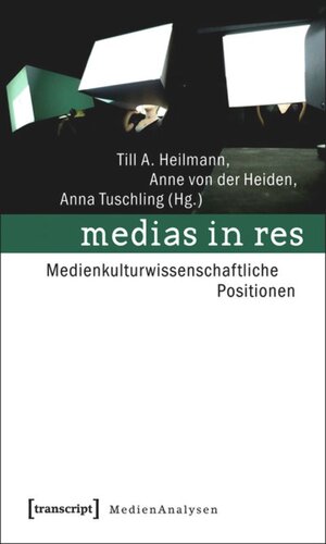 medias in res: Medienkulturwissenschaftliche Positionen
