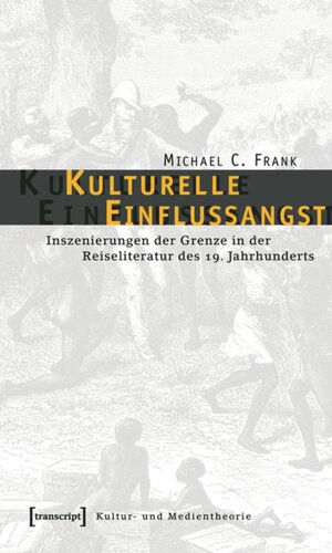 Kulturelle Einflussangst: Inszenierungen der Grenze in der Reiseliteratur des 19. Jahrhunderts