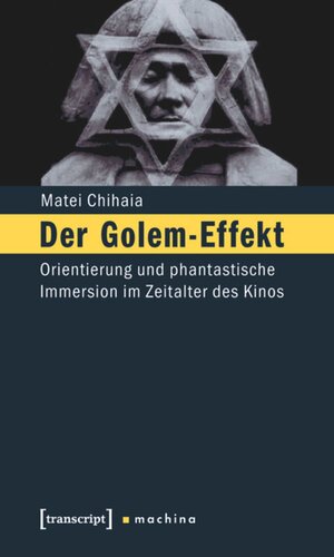Der Golem-Effekt: Orientierung und phantastische Immersion im Zeitalter des Kinos
