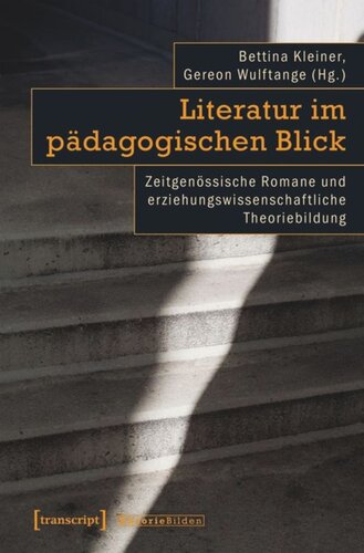 Literatur im pädagogischen Blick: Zeitgenössische Romane und erziehungswissenschaftliche Theoriebildung