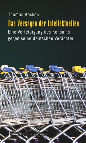 Das Versagen der Intellektuellen: Eine Verteidigung des Konsums gegen seine deutschen Verächter