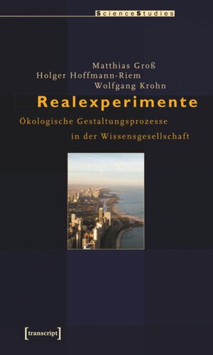 Realexperimente: Ökologische Gestaltungsprozesse in der Wissensgesellschaft