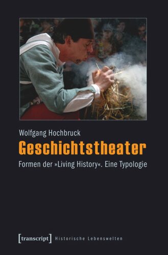 Geschichtstheater: Formen der »Living History«. Eine Typologie