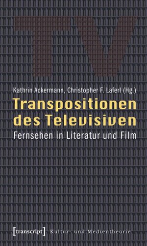 Transpositionen des Televisiven: Fernsehen in Literatur und Film