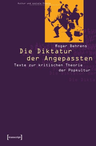 Die Diktatur der Angepassten: Texte zur kritischen Theorie der Popkultur