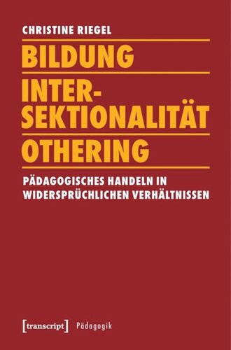 Bildung - Intersektionalität - Othering: Pädagogisches Handeln in widersprüchlichen Verhältnissen