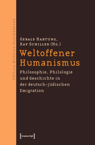 Weltoffener Humanismus: Philosophie, Philologie und Geschichte in der deutsch-jüdischen Emigration