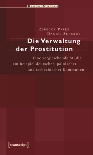 Die Verwaltung der Prostitution: Eine vergleichende Studie am Beispiel deutscher, polnischer und tschechischer Kommunen