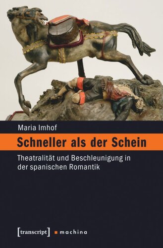 Schneller als der Schein: Theatralität und Beschleunigung in der spanischen Romantik