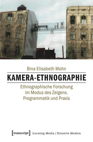 Kamera-Ethnographie: Ethnographische Forschung im Modus des Zeigens. Programmatik und Praxis
