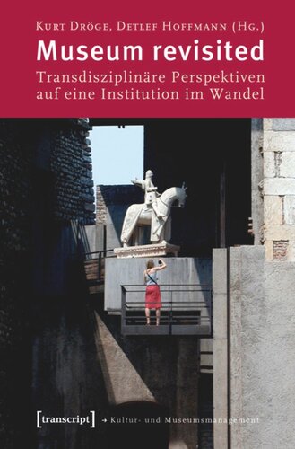 Museum revisited: Transdisziplinäre Perspektiven auf eine Institution im Wandel