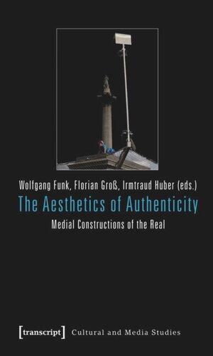 The Aesthetics of Authenticity: Medial Constructions of the Real