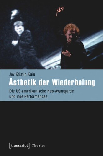 Ästhetik der Wiederholung: Die US-amerikanische Neo-Avantgarde und ihre Performances