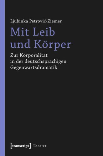 Mit Leib und Körper: Zur Korporalität in der deutschsprachigen Gegenwartsdramatik