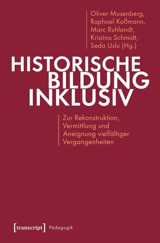 Historische Bildung inklusiv: Zur Rekonstruktion, Vermittlung und Aneignung vielfältiger Vergangenheiten