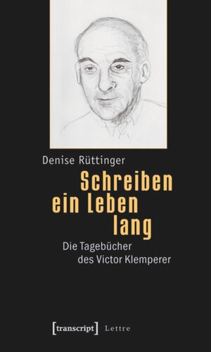 Schreiben ein Leben lang: Die Tagebücher des Victor Klemperer