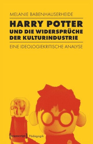 Harry Potter und die Widersprüche der Kulturindustrie: Eine ideologiekritische Analyse