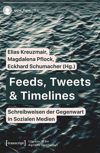 Feeds, Tweets & Timelines - Schreibweisen der Gegenwart in Sozialen Medien