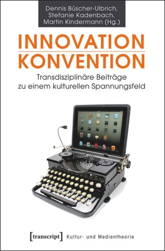 Innovation - Konvention: Transdisziplinäre Beiträge zu einem kulturellen Spannungsfeld