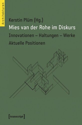 Mies van der Rohe im Diskurs: Innovationen - Haltungen - Werke. Aktuelle Positionen
