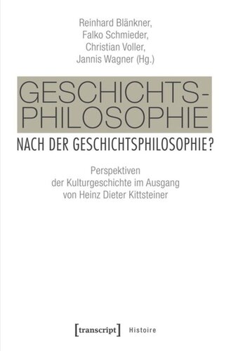 Geschichtsphilosophie nach der Geschichtsphilosophie?: Perspektiven der Kulturgeschichte im Ausgang von Heinz Dieter Kittsteiner