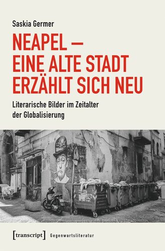 Neapel - Eine alte Stadt erzählt sich neu: Literarische Bilder im Zeitalter der Globalisierung
