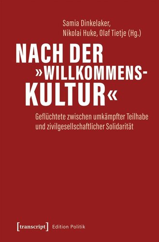 Nach der »Willkommenskultur«: Geflüchtete zwischen umkämpfter Teilhabe und zivilgesellschaftlicher Solidarität