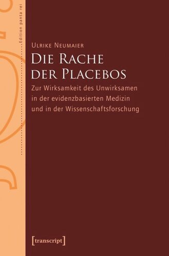 Die Rache der Placebos: Zur Wirksamkeit des Unwirksamen in der evidenzbasierten Medizin und in der Wissenschaftsforschung