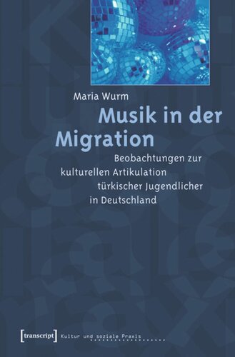 Musik in der Migration: Beobachtungen zur kulturellen Artikulation türkischer Jugendlicher in Deutschland