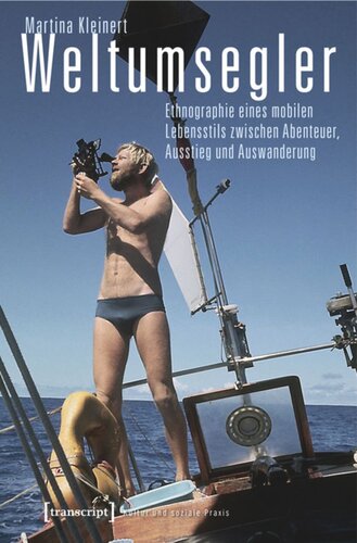 Weltumsegler: Ethnographie eines mobilen Lebensstils zwischen Abenteuer, Ausstieg und Auswanderung