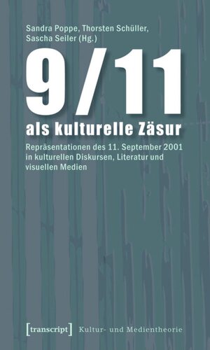 9/11 als kulturelle Zäsur: Repräsentationen des 11. September 2001 in kulturellen Diskursen, Literatur und visuellen Medien