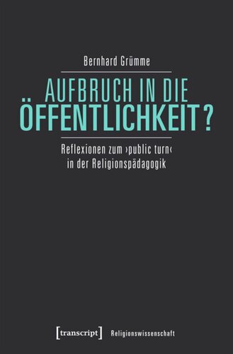 Aufbruch in die Öffentlichkeit?: Reflexionen zum ›public turn‹ in der Religionspädagogik