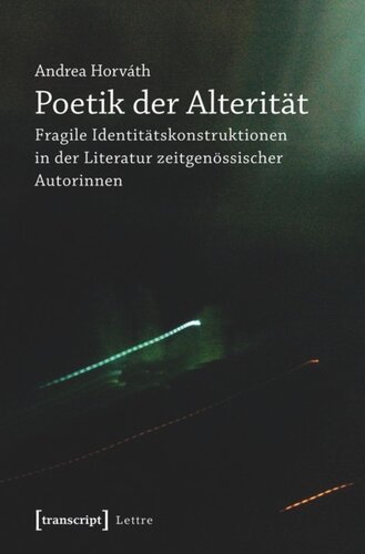 Poetik der Alterität: Fragile Identitätskonstruktionen in der Literatur zeitgenössischer Autorinnen