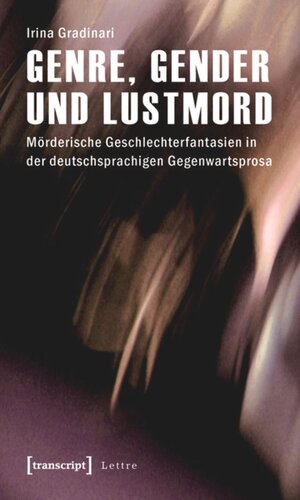 Genre, Gender und Lustmord: Mörderische Geschlechterfantasien in der deutschsprachigen Gegenwartsprosa
