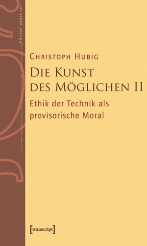 Die Kunst des Möglichen II: Grundlinien einer dialektischen Philosophie der Technik. Band 2: Ethik der Technik als provisorische Moral
