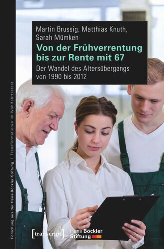 Von der Frühverrentung bis zur Rente mit 67: Der Wandel des Altersübergangs von 1990 bis 2012