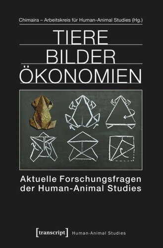 Tiere Bilder Ökonomien: Aktuelle Forschungsfragen der Human-Animal Studies